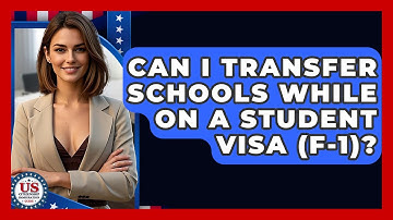 Can I Transfer Schools While On A Student Visa (F-1)? - US Citizenship Immigration Guide