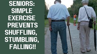 Seniors: SIMPLE exercise PREVENTS shuffling, stumbling and falling