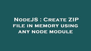 NodeJS : Create ZIP file in memory using any node module