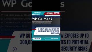 WP Go Maps plugin flaw exposes up to 300,000 WordPress sites to potential security risks.