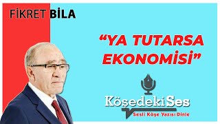Fi̇kret Bi̇la Ya Tutarsa Ekonomisi 24 Aralık 2021 Sesli Köşeyazısı Dinle