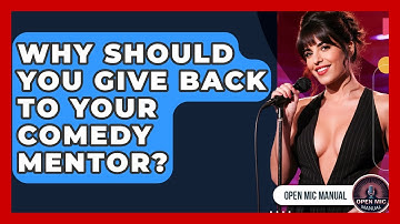 Why Should You Give Back To Your Comedy Mentor? - Open Mic Manual