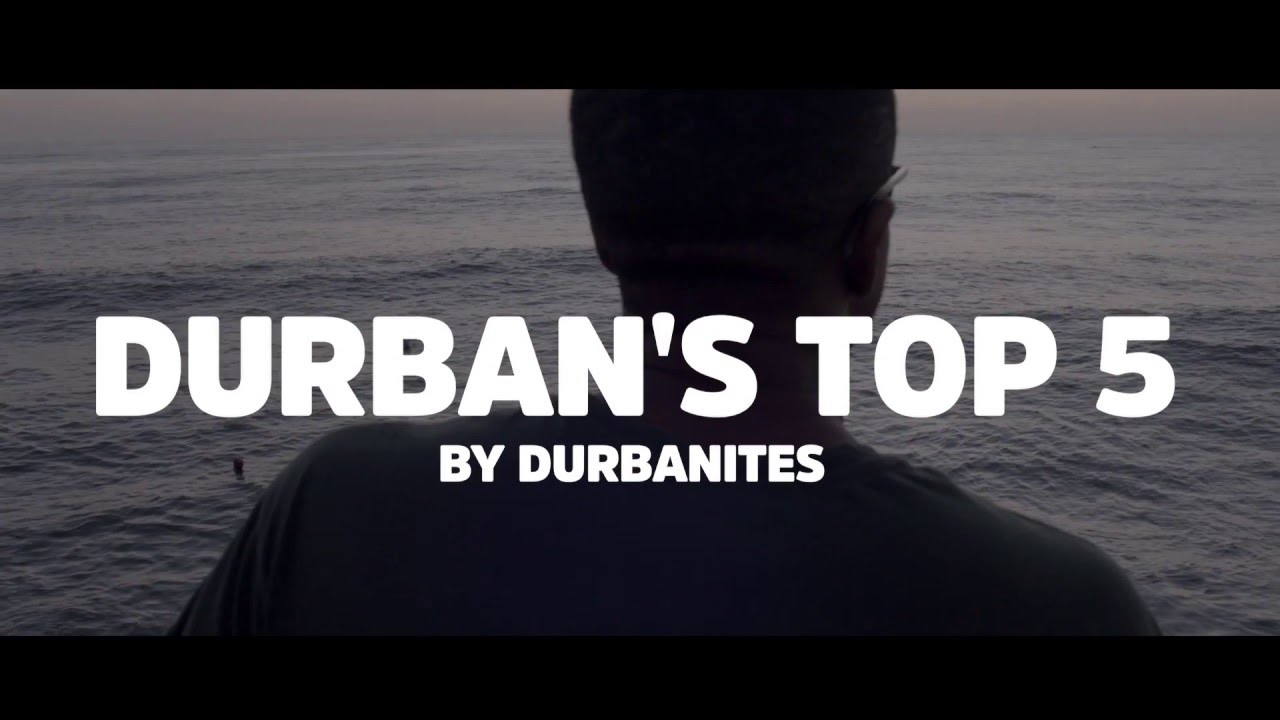 Durban's Top 5 By Durbanites