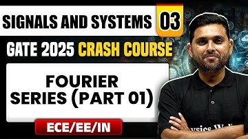 Signals and Systems 03 | Fourier Series (Part 1) | ECE / EE / IN | GATE 2025 Crash Course