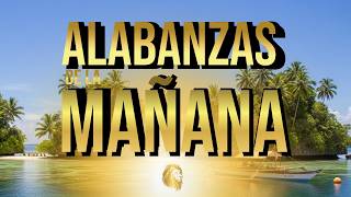 ALABANZAS DE LA MAÑANA | Música Cristiana Para Empezar El Día Con Dios.