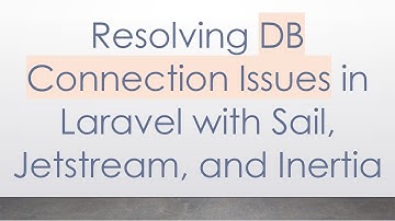 Resolving DB Connection Issues in Laravel with Sail, Jetstream, and Inertia