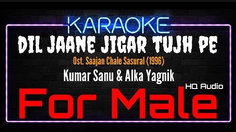 Karaoke Dil Jaane Jigar Tujh Pe ( For Male ) - Kumar Sanu & Alka Yagnik Ost. Saajan Chale Sasural