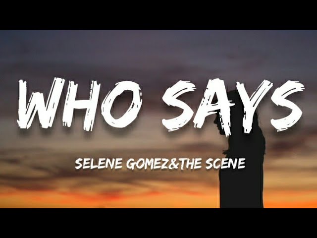 Selena Gomez u0026 The Scene - Who says (lyrics) class=