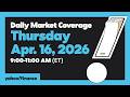Daily Market Coverage Apr. 16, 2026 9AM-11AM (ET) | Yahoo Finance