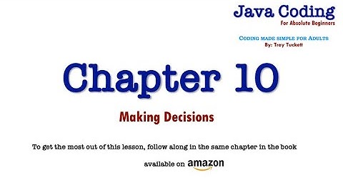 Java Coding for Absolute Beginners – Chapter 10   Making Decisions