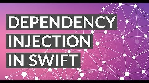 Learn Dependency Injection In Swift (iOS 2020)