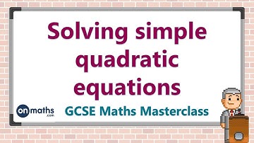 Solving simple quadratic equations - GCSE Maths Masterclass (8.01)
