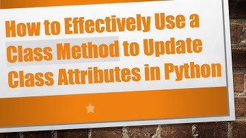 How to Effectively Use a Class Method to Update Class Attributes in Python