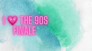 I 💗The 90s FINALE!