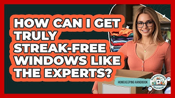 How Can I Get Truly Streak-free Windows Like The Experts? - Homekeeping Handbook