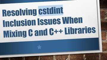 Resolving cstdint Inclusion Issues When Mixing C and C+ +  Libraries