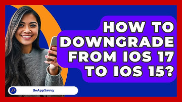 How To Downgrade From iOS 17 To iOS 15? - Be App Savvy