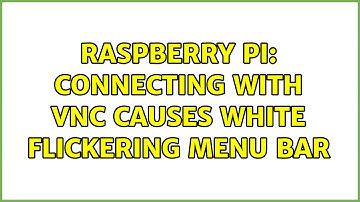 Raspberry Pi: Connecting with VNC causes white flickering menu bar (2 Solutions!!)