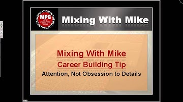 Mixing With Mike Career Building Tip: Attention, Not Obsession, to Details