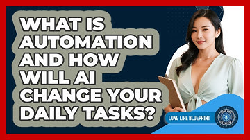What Is Automation And How Will AI Change Your Daily Tasks? - Long Life Blueprint