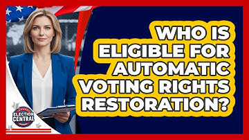 Who Is Eligible For Automatic Voting Rights Restoration? - Election Central Channel