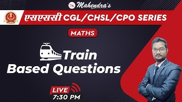 SSC CGL/CHSL/CPO SERIES | Maths | Train Based Questions | By Ashish Mahendras | 7:30 pm