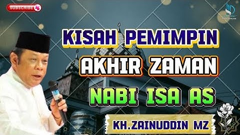 KISAH PEMIMPIN AKHIR ZAMAN NABI ISA AS || KH.ZAINUDDIN MZ