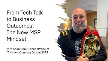 From Tech Talk to Business Outcomes: The New MSP Mindset | with Sean @ IT Nation Connect Global 2025