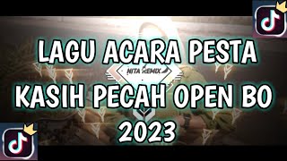 Lagu Acara Pesta Kasih Pecah Open Bo|Viral Tik Tok Terbaru 2023 Full Bass(Dj Nita Remix)