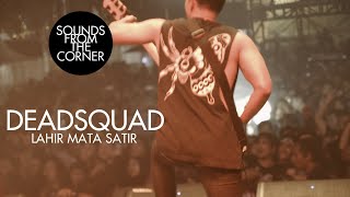 Deadsquad - Lahir Mata Satir | Sounds From The Corner Live #32