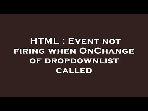 HTML : Event not firing when OnChange of dropdownlist called
