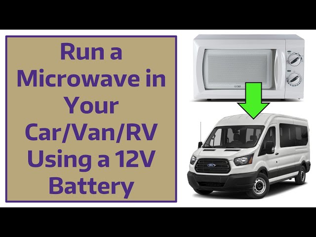 Run a Microwave in Your Car/Van/RV Using a 12V Battery 