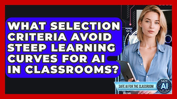 What Selection Criteria Avoid Steep Learning Curves For AI In Classrooms?