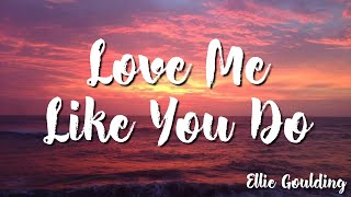 Ellie Goulding -  Love Me Like You Do (Lyrics)