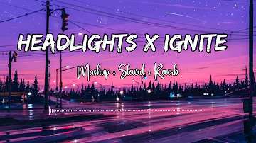 Headlights X Ignite | Alan walker | Mashup + Slowed + Reverb | mashup song 😌😌💓