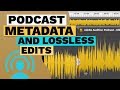 Adding podcast metadata and making lossless mp3 edits fission tutorial