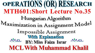 Assignment Models Hungarian Algorithm and Impossible Assignment|Mth601 Short Lecture No.35| (OR)