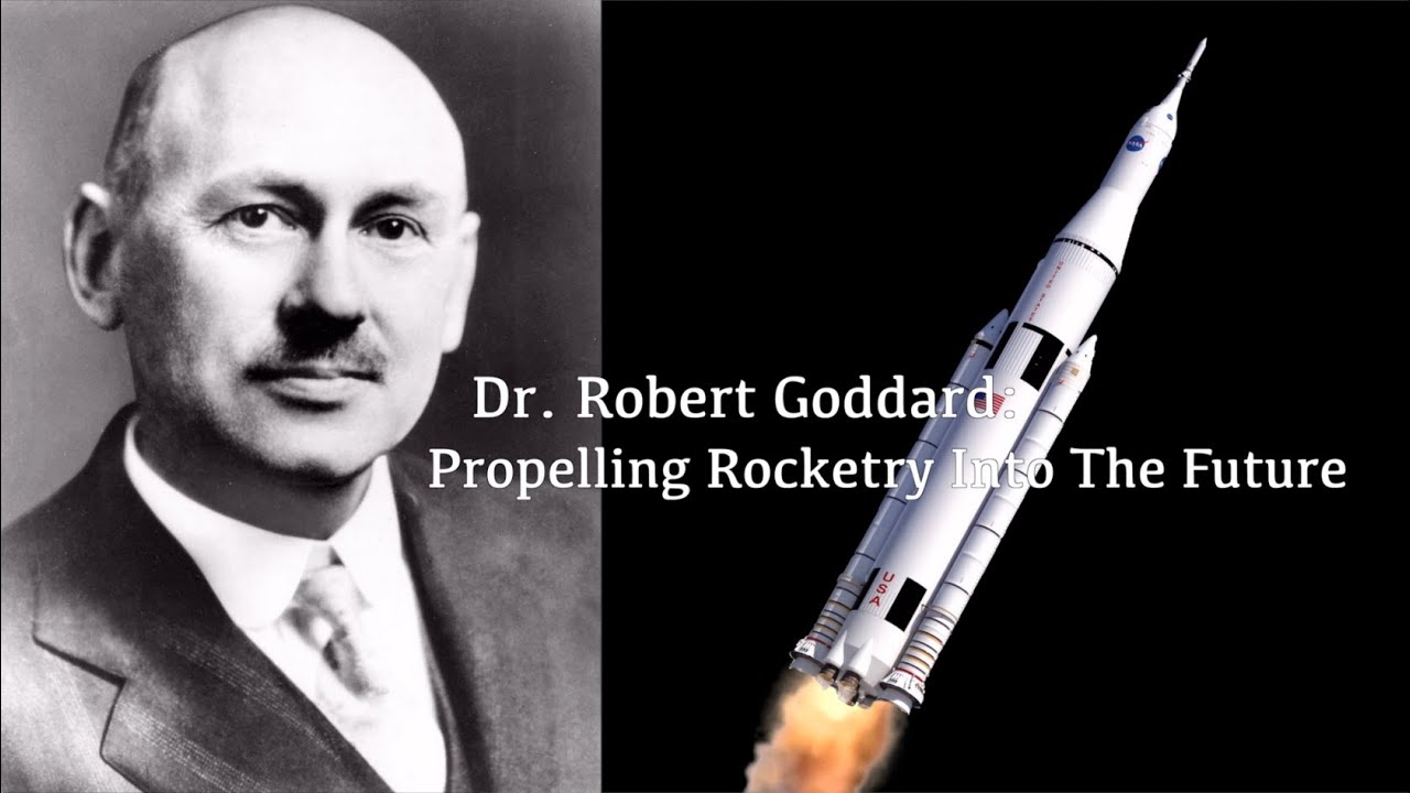 Dr. Robert Goddard Propelling Rocketry Into The Future YouTube