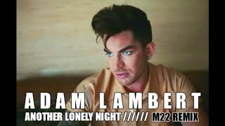 Adam Lambert // Another Lonely Night (M-22 Remix)