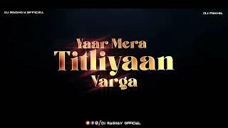 Titliyaan | Funky Edm Drop Bass Mix | Dj Raghav  And Dj Nikhil