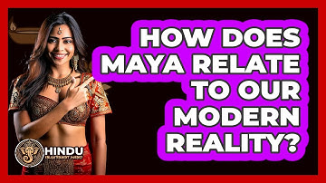 How Does Maya Relate To Our Modern Reality? - Hindu Enlightenment Journey