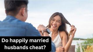Do happily married husbands cheat?