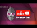 #22 Noches de Linux - Así es LMDE 6