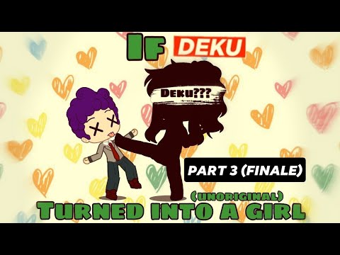 If Deku turned into a girl| Part 3 (finale) |ᴛʜᴇ€ᴍ0$ᴛᴜᴛᴛ3ʀs