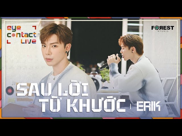 🌳 SAU LỜI TỪ KHƯỚC - ERIK | EYE Contact LIVE chính thức bắt đầu class=