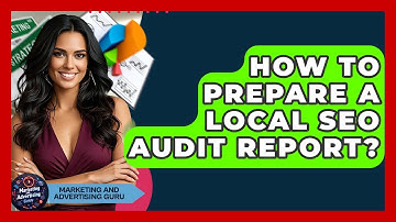 How To Prepare A Local SEO Audit Report? - Marketing and Advertising Guru