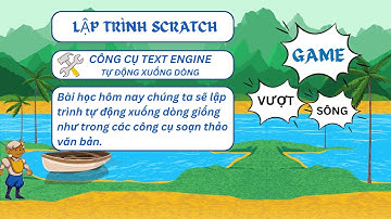Hướng dẫn lập trình Scratch Game Vượt Sông P3: Tự động xuống dòng cho văn bản