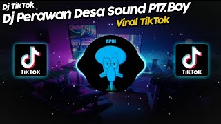 DJ PERAWAN DESA SOUND P17 BOY VIRAL TIK TOK TERBARU 2022!!