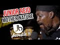 Junior reid  mother nature  jussbuss acoustic
