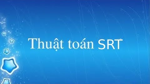 THUẬT TOÁN SRT CHO LẬP LỊCH CPU (Shortest Remain Time)